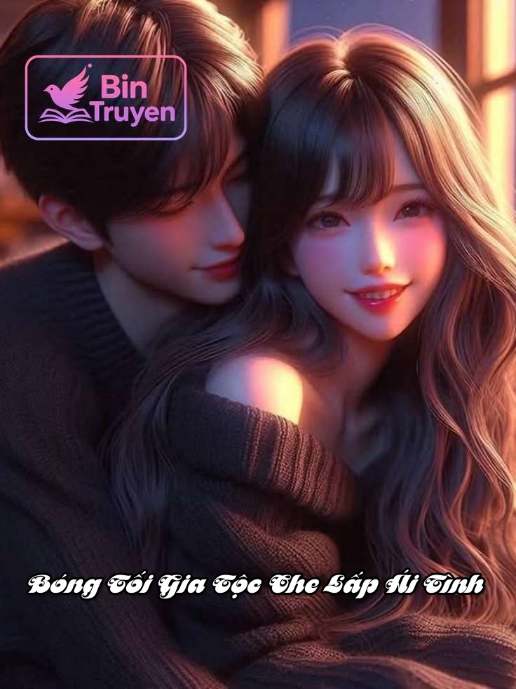 Bóng Tối Gia Tộc Che Lấp Ái Tình