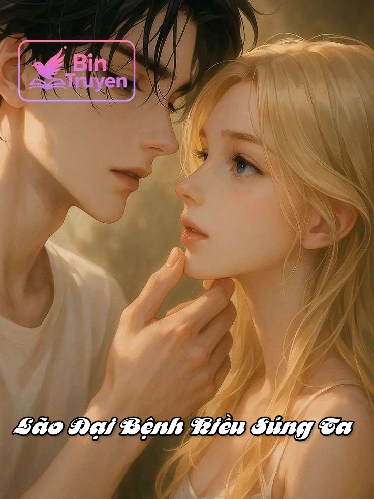 Lão Đại Bệnh Kiều Sủng Ta