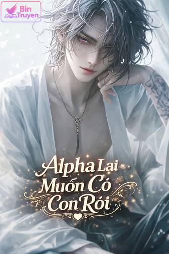 Alpha Lại Muốn Có Con Rồi