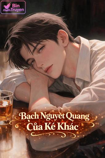 Bạch Nguyệt Quang Của Kẻ Khác