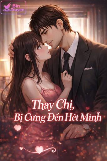 Thay Chị, Bị Cưng Đến Hết Mình