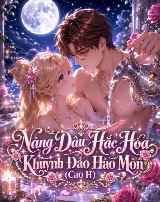 Nàng Dâu Hắc Hóa Khuynh Đảo Hào Môn (Cao H)